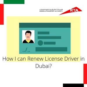 Renew License Driver in Dubai